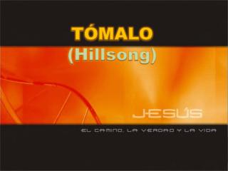 Diapositivas TÓMALO - Hillsong.ppt