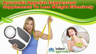Ayurvedic Appetite Suppressant Supplements To Lose Weight Effectively.pptx